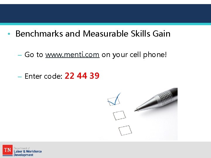  • Benchmarks and Measurable Skills Gain – Go to www. menti. com on