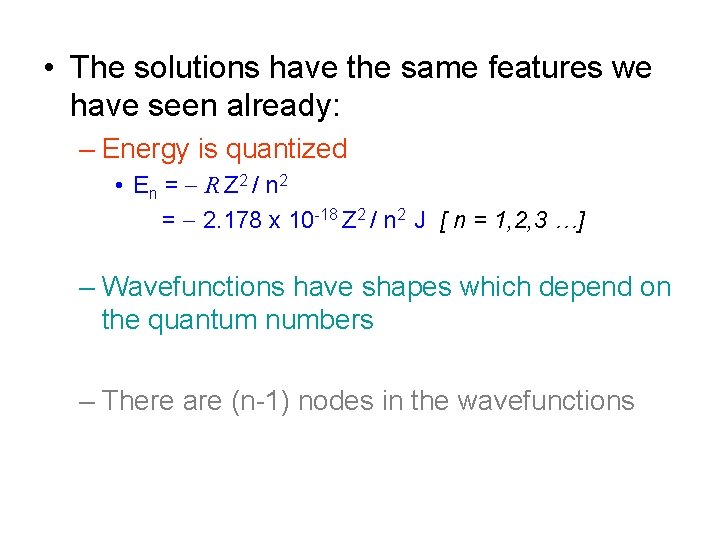  • The solutions have the same features we have seen already: – Energy