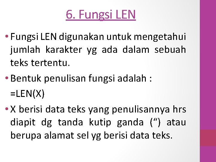 6. Fungsi LEN • Fungsi LEN digunakan untuk mengetahui jumlah karakter yg ada dalam