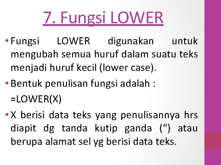 7. Fungsi LOWER • Fungsi LOWER digunakan untuk mengubah semua huruf dalam suatu teks