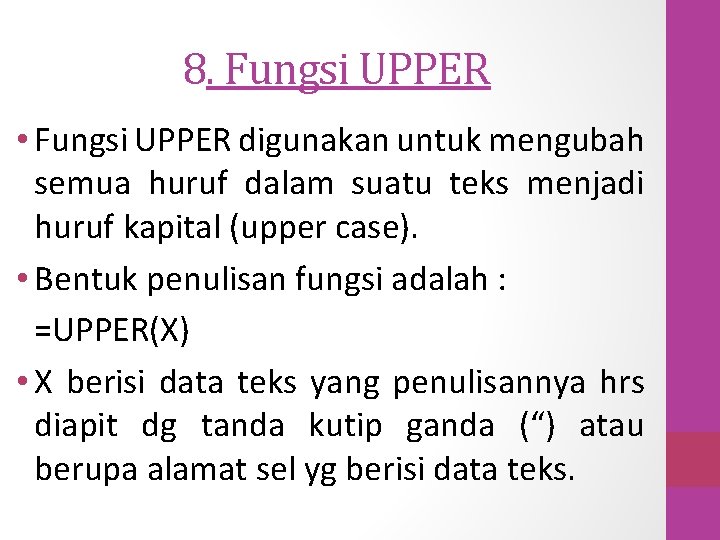 8. Fungsi UPPER • Fungsi UPPER digunakan untuk mengubah semua huruf dalam suatu teks