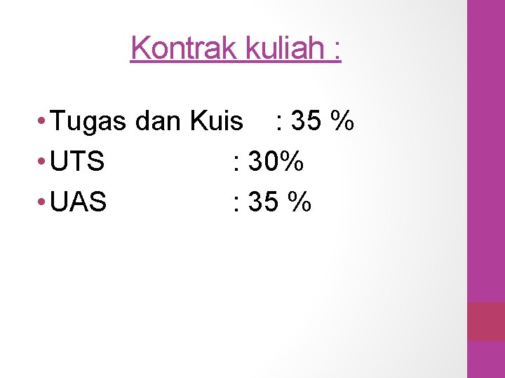 Kontrak kuliah : • Tugas dan Kuis : 35 % • UTS : 30%