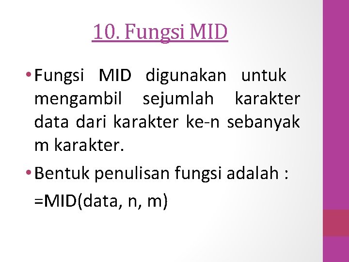 10. Fungsi MID • Fungsi MID digunakan untuk mengambil sejumlah karakter data dari karakter