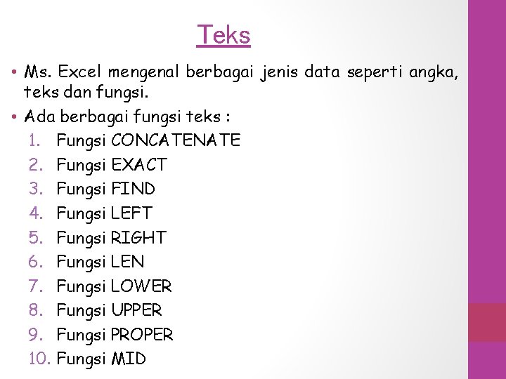 Teks • Ms. Excel mengenal berbagai jenis data seperti angka, teks dan fungsi. •