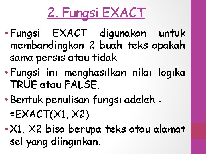 2. Fungsi EXACT • Fungsi EXACT digunakan untuk membandingkan 2 buah teks apakah sama
