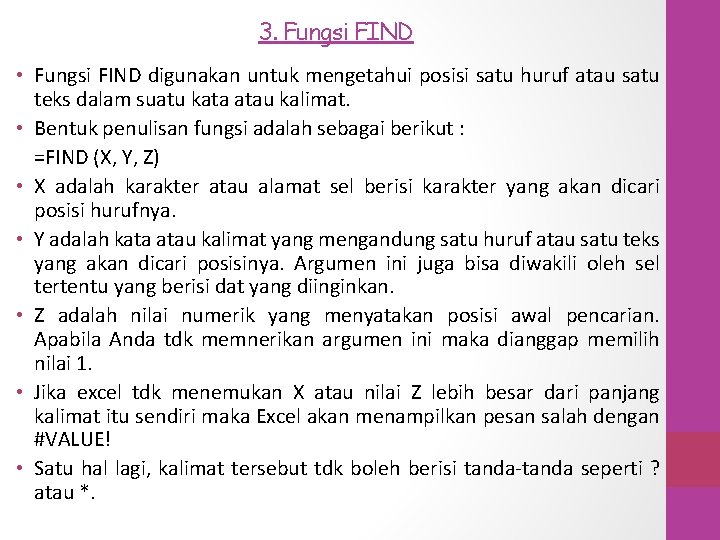 3. Fungsi FIND • Fungsi FIND digunakan untuk mengetahui posisi satu huruf atau satu