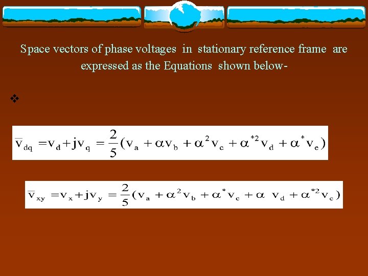  Space vectors of phase voltages in stationary reference frame are expressed as the