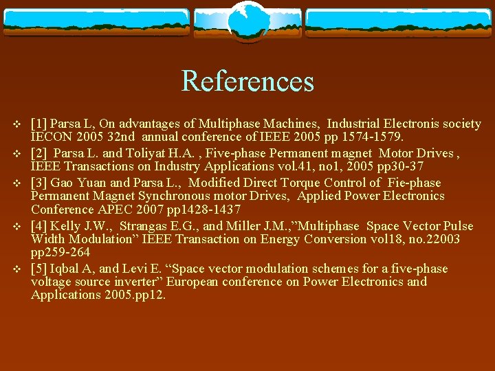 References v v v [1] Parsa L, On advantages of Multiphase Machines, Industrial Electronis