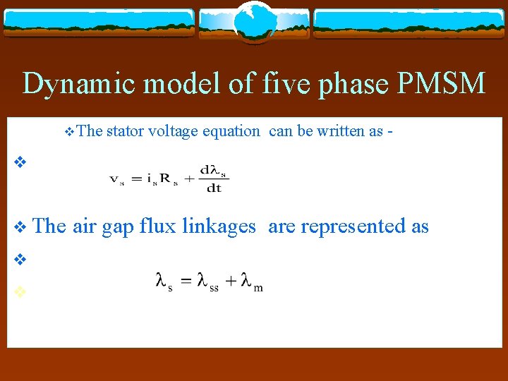 Dynamic model of five phase PMSM v The stator voltage equation can be written