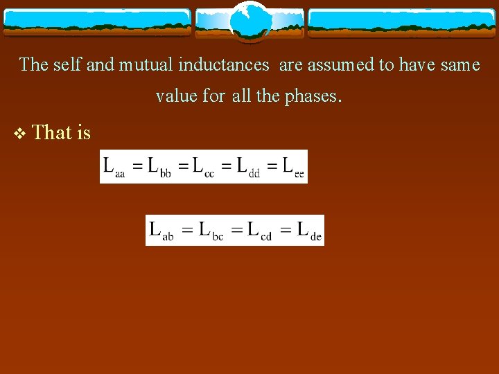 The self and mutual inductances are assumed to have same value for all the