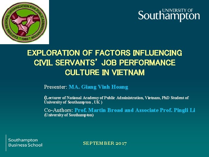 EXPLORATION OF FACTORS INFLUENCING CIVIL SERVANTS’ JOB PERFORMANCE CULTURE IN VIETNAM Presenter: MA. Giang