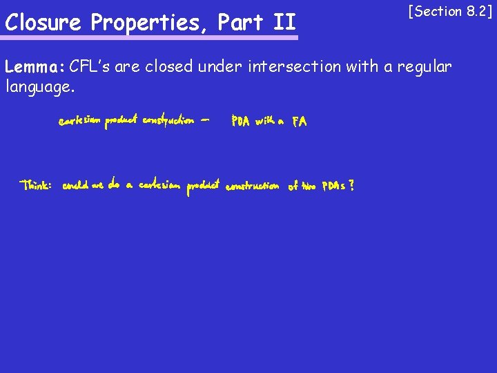 Closure Properties, Part II [Section 8. 2] Lemma: CFL’s are closed under intersection with