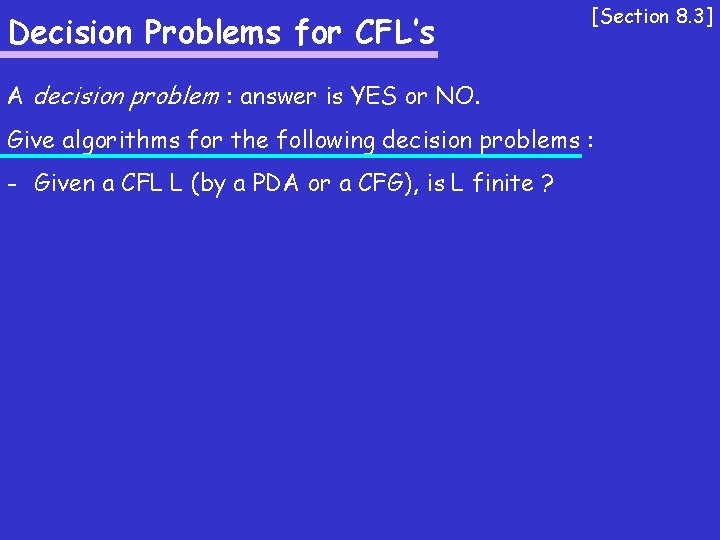 Decision Problems for CFL’s [Section 8. 3] A decision problem : answer is YES