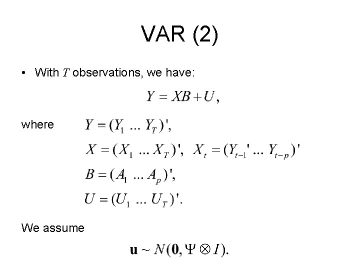 VAR (2) • With T observations, we have: where We assume 