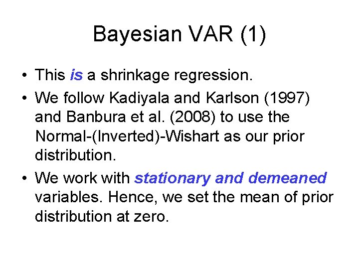 Bayesian VAR (1) • This is a shrinkage regression. • We follow Kadiyala and