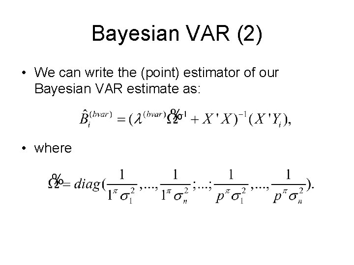 Bayesian VAR (2) • We can write the (point) estimator of our Bayesian VAR
