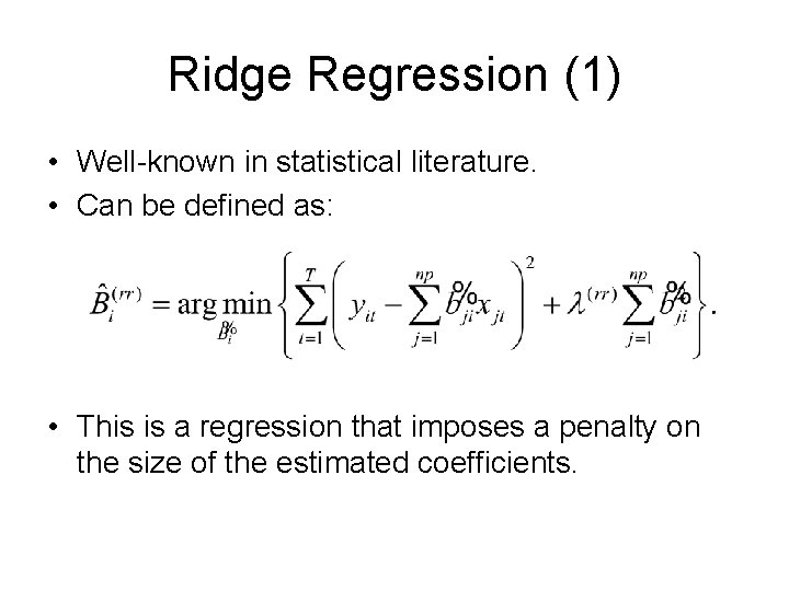 Ridge Regression (1) • Well-known in statistical literature. • Can be defined as: •