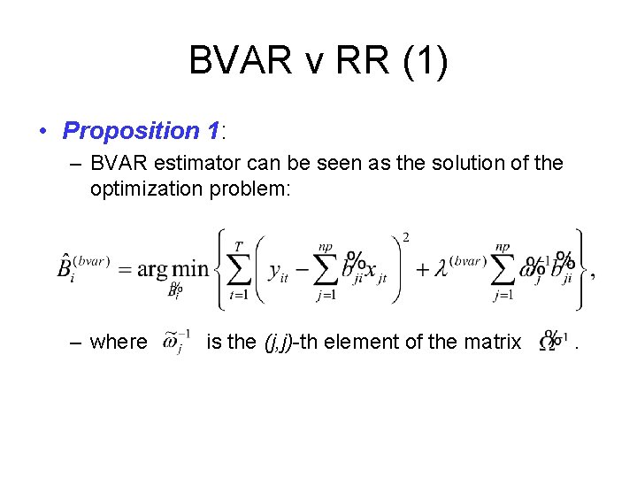 BVAR v RR (1) • Proposition 1: – BVAR estimator can be seen as