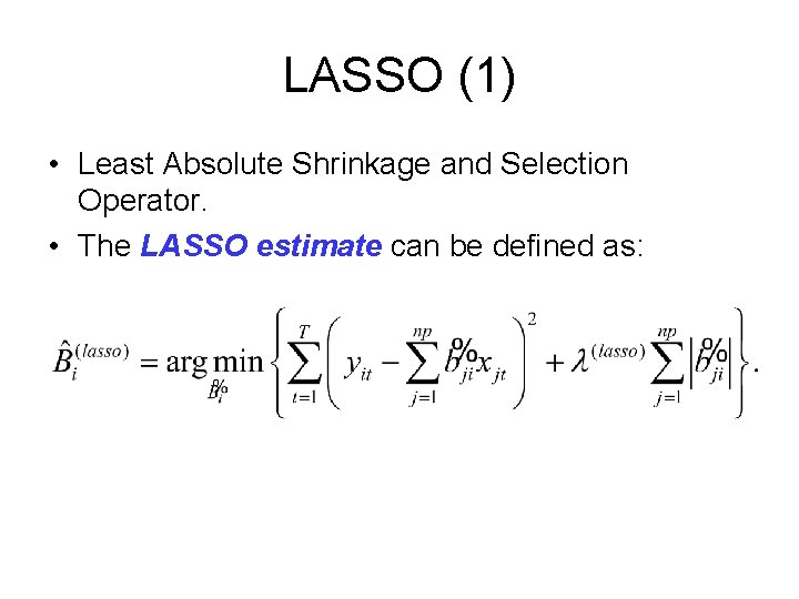 LASSO (1) • Least Absolute Shrinkage and Selection Operator. • The LASSO estimate can