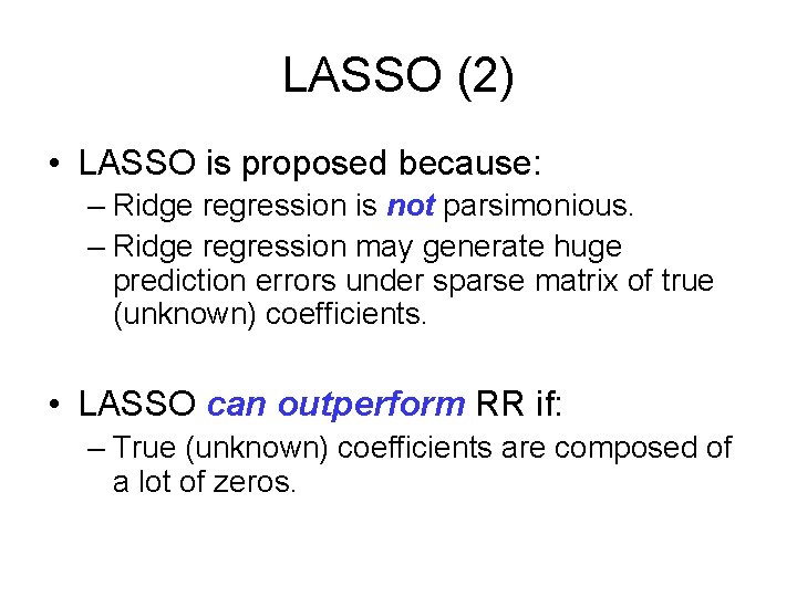 LASSO (2) • LASSO is proposed because: – Ridge regression is not parsimonious. –