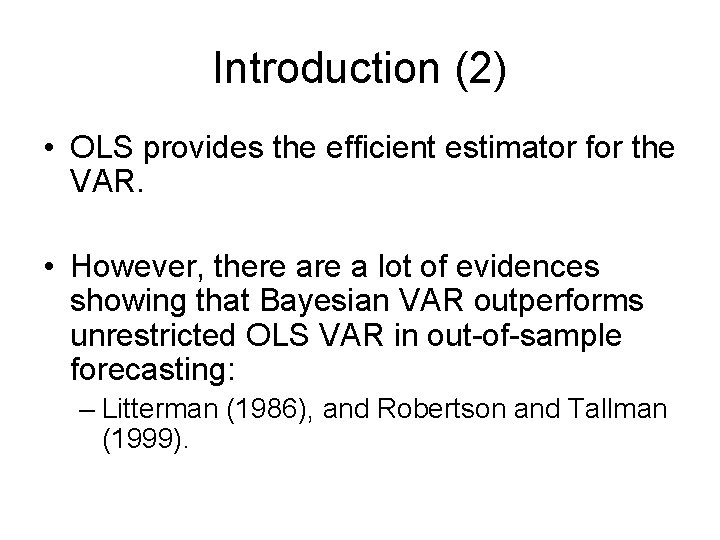 Introduction (2) • OLS provides the efficient estimator for the VAR. • However, there