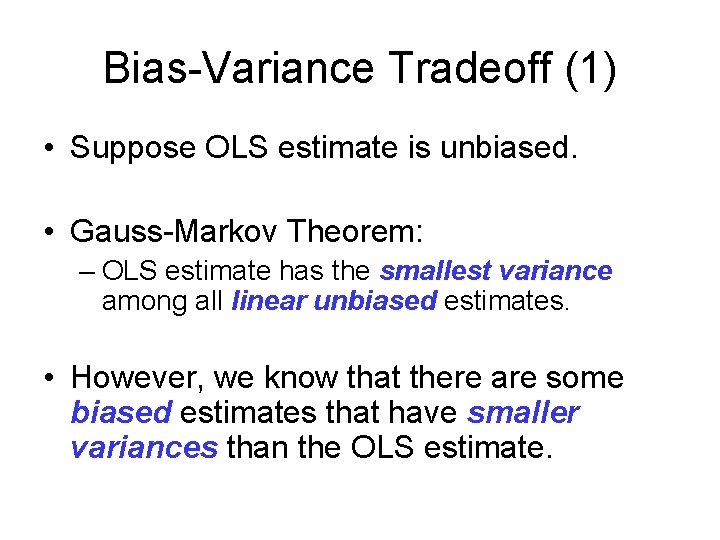 Bias-Variance Tradeoff (1) • Suppose OLS estimate is unbiased. • Gauss-Markov Theorem: – OLS
