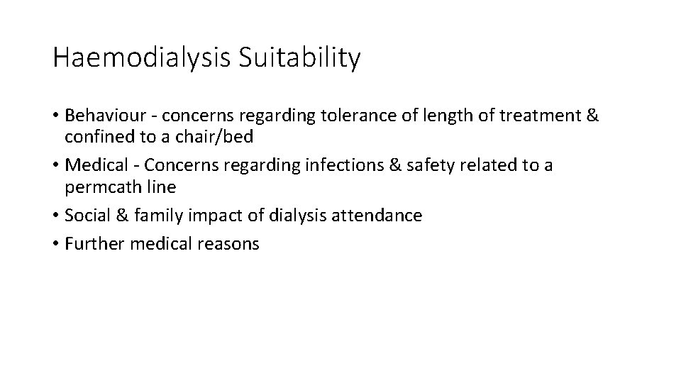 Haemodialysis Suitability • Behaviour - concerns regarding tolerance of length of treatment & confined