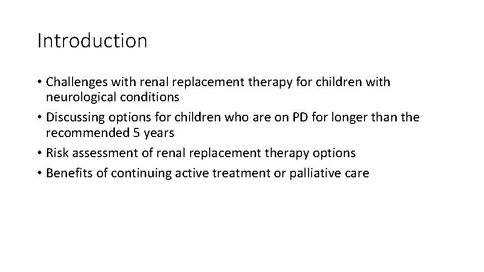 Introduction • Challenges with renal replacement therapy for children with neurological conditions • Discussing