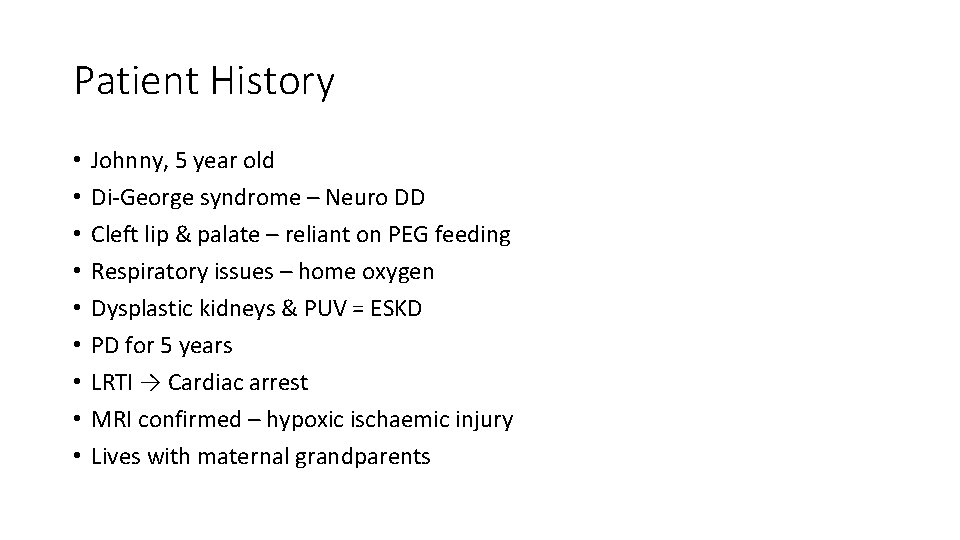 Patient History • • • Johnny, 5 year old Di-George syndrome – Neuro DD