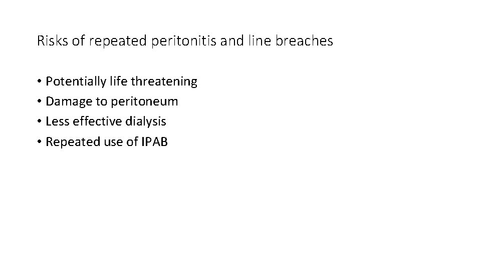 Risks of repeated peritonitis and line breaches • Potentially life threatening • Damage to