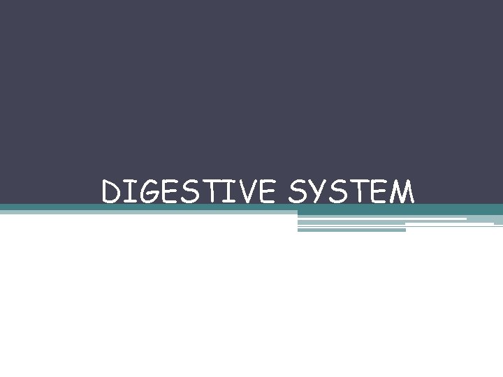 DIGESTIVE SYSTEM 