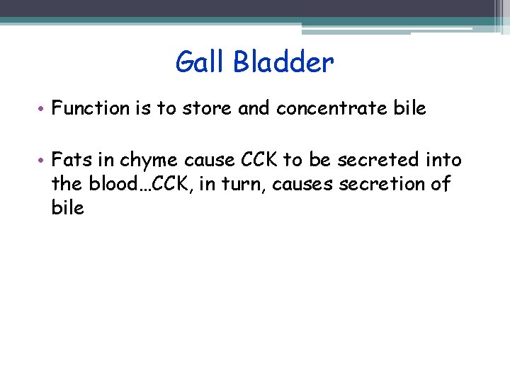 Gall Bladder • Function is to store and concentrate bile • Fats in chyme