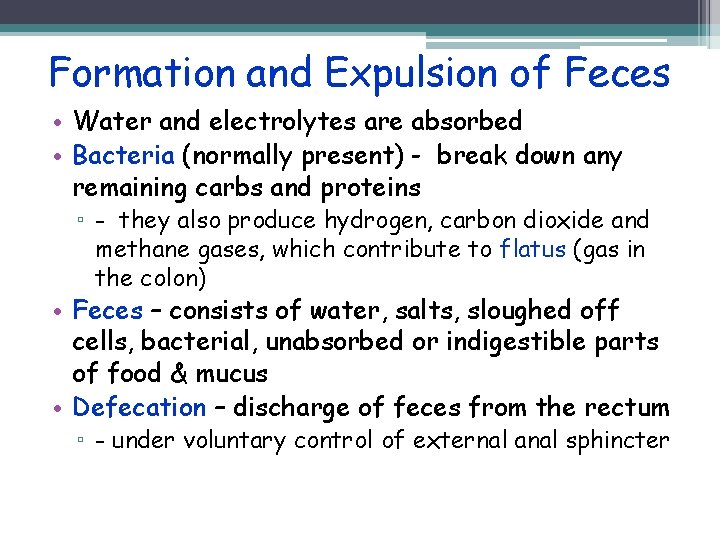 Formation and Expulsion of Feces • Water and electrolytes are absorbed • Bacteria (normally