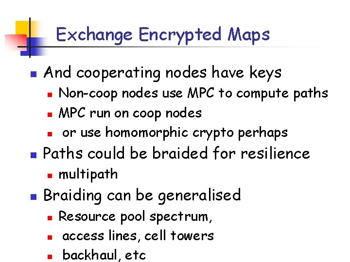 Exchange Encrypted Maps n And cooperating nodes have keys n n Paths could be