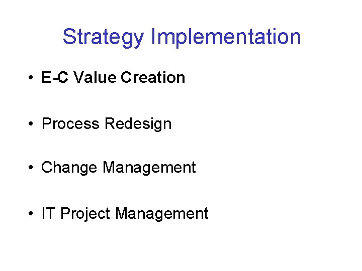 Strategy Implementation • E-C Value Creation • Process Redesign • Change Management • IT