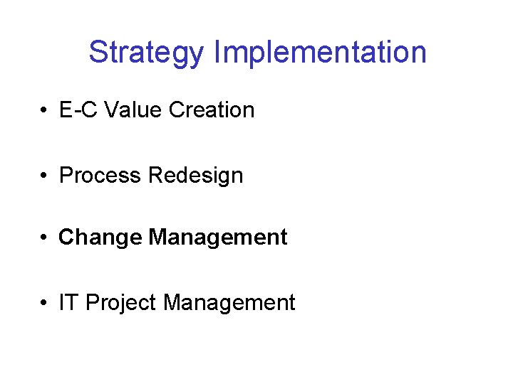 Strategy Implementation • E-C Value Creation • Process Redesign • Change Management • IT