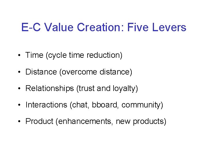 E-C Value Creation: Five Levers • Time (cycle time reduction) • Distance (overcome distance)