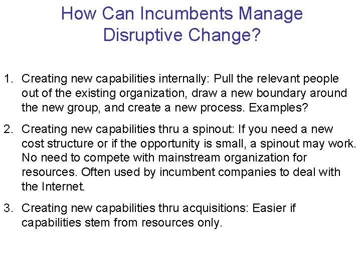 How Can Incumbents Manage Disruptive Change? 1. Creating new capabilities internally: Pull the relevant