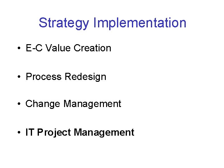 Strategy Implementation • E-C Value Creation • Process Redesign • Change Management • IT