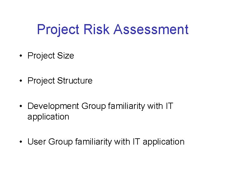 Project Risk Assessment • Project Size • Project Structure • Development Group familiarity with