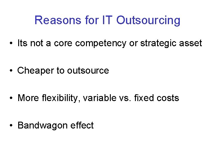 Reasons for IT Outsourcing • Its not a core competency or strategic asset •