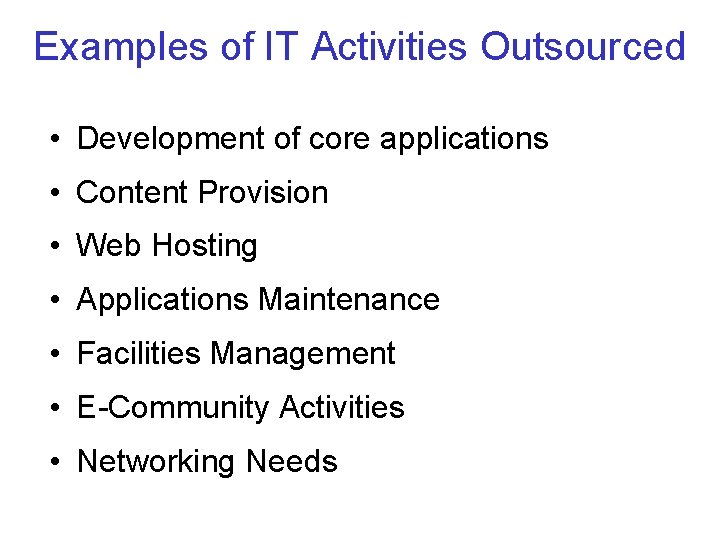 Examples of IT Activities Outsourced • Development of core applications • Content Provision •