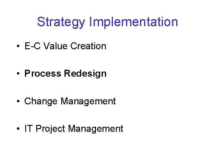 Strategy Implementation • E-C Value Creation • Process Redesign • Change Management • IT