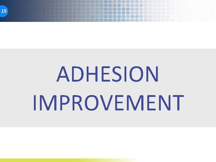 15 ADHESION IMPROVEMENT 