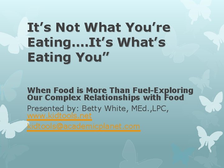 It’s Not What You’re Eating…. It’s What’s Eating You” When Food is More Than