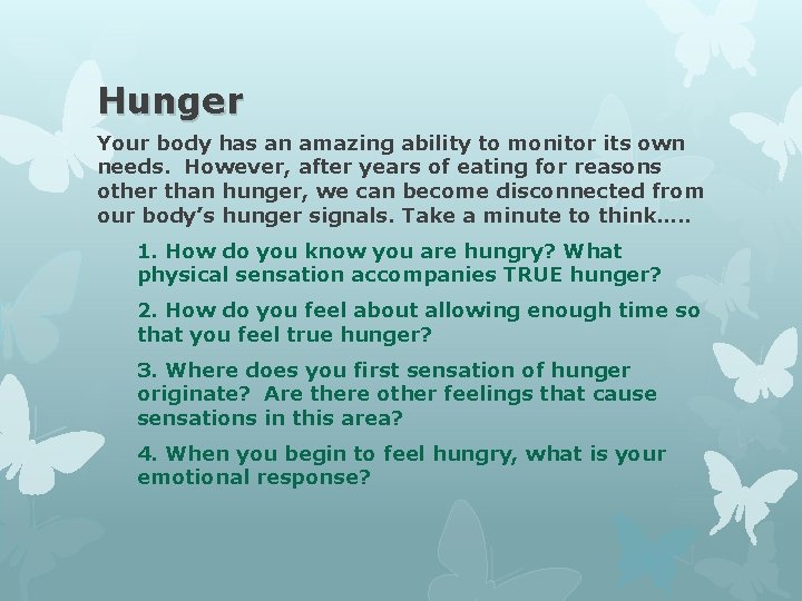 Hunger Your body has an amazing ability to monitor its own needs. However, after