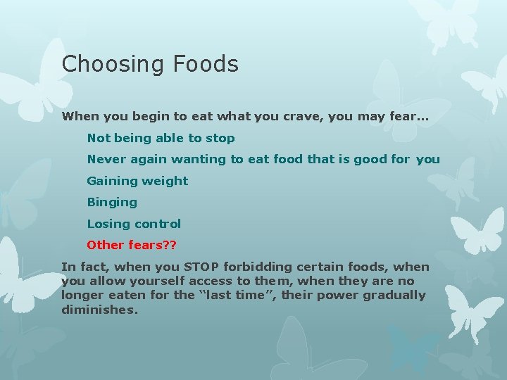 Choosing Foods When you begin to eat what you crave, you may fear… Not