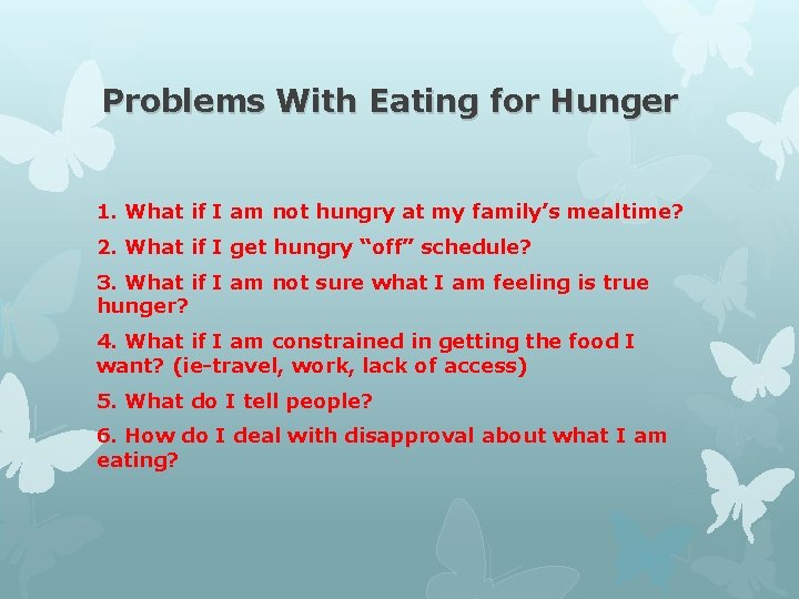 Problems With Eating for Hunger 1. What if I am not hungry at my