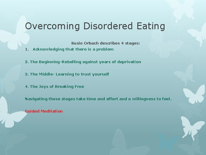 Overcoming Disordered Eating Susie Orbach describes 4 stages: 1. Acknowledging that there is a