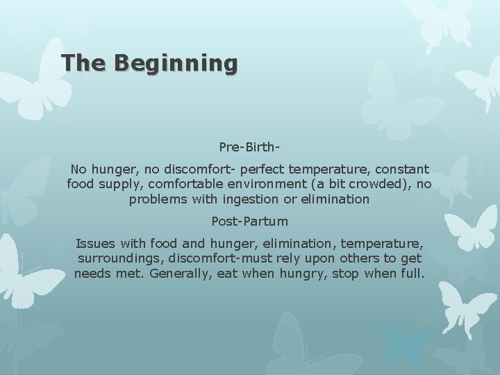 The Beginning Pre-Birth. No hunger, no discomfort- perfect temperature, constant food supply, comfortable environment The Beginning Pre-Birth. No hunger, no discomfort- perfect temperature, constant food supply, comfortable environment